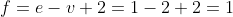 f = e - v + 2 = 1 - 2 + 2 = 1